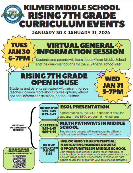 Kilmer Middle School Rising 7th Grade Curriculum Events January 30 and January 31st, 2024. Tuesday January 30th 6-7 PM Virtual General Information Session. Students and parents will learn about Kilmer Middle School and the curricular option for the 24-25 school year. Wednesday January 31st 5-7 PM. Rising 7th Grade Open House. Students and parents can speak with seventh grade teachers to learn more about course options, attend optional information sessions, and tour Kilmer.