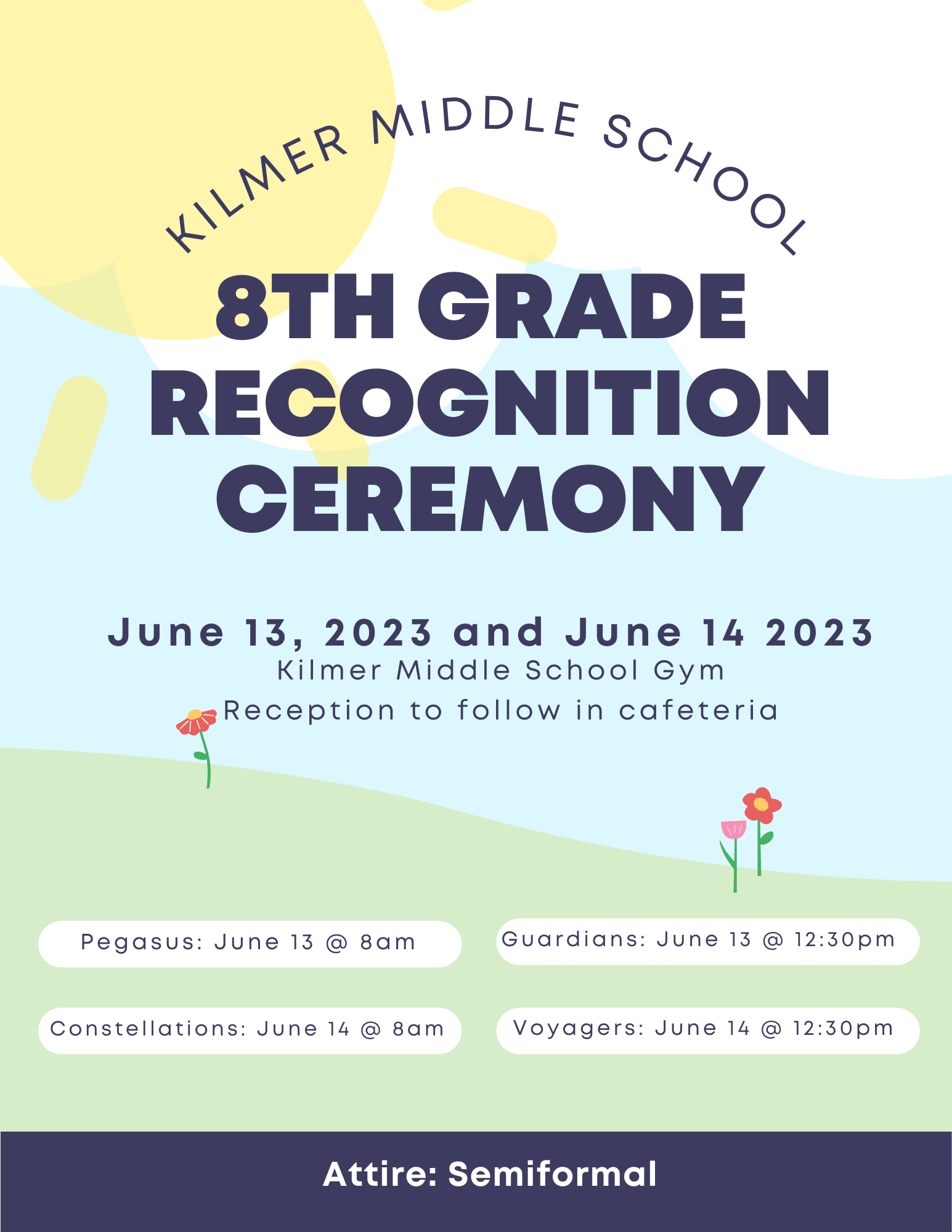 Kilmer Middle School 8th Grade Recognition Ceremony on June 13, 2023 and June 14, 2023. Kilmer Middle School Gym. Reception to follow in Cafeteria. Pegasus and Guardians will be on 6/13 at 12:30. Constellations and Voyagers will be 6/14 at 12:30.  Attire is semi-formal